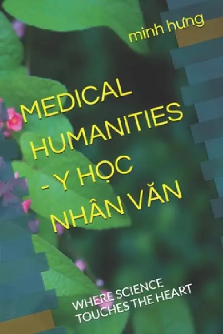 Medical Humanities - Y HỌc Nhân VĂn: Where Science Touches the Heart by Minh Hưng
