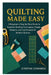 Quilting Made Easy: A Beginner's Step-by-Step Guide to Essential Quilting Techniques, Simple Patterns, and Fast Projects for Modern Quilters by Cynthia Edwards