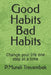 Good Habits Bad Habits: Change your life one step at a time by P. Murali Trayambak