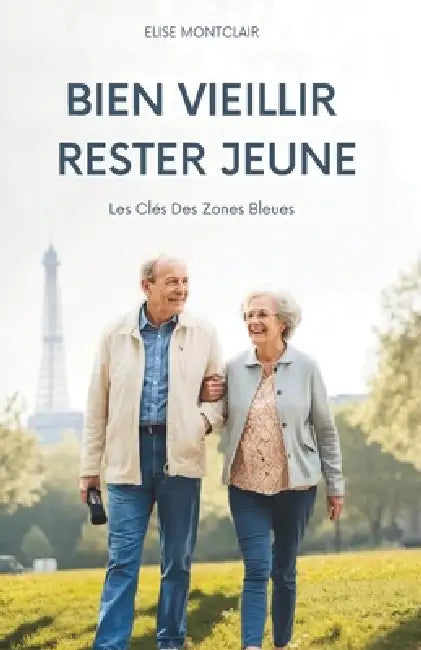 Bien Vieillir, Rester Jeune: Les Clés Des Zones Bleues by Elise Montclair