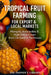 Tropical Fruit Farming for Beginners: Mango, Avocado & High-Value Crop Production for Export and Local Markets by Farmer's Library