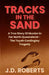 Tracks in the Sand: A True Story Of Murder In Far North Queensland - The Toyah Cordingley Tragedy by J. D. Roberts