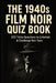 The 1940s Film Noir Quiz Book: 300 Trivia Questions to Entertain & Challenge Noir Fans by Huw Watkins