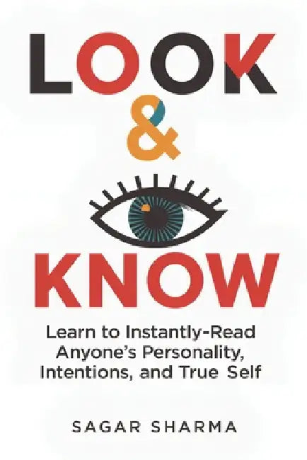 Look & Know: Learn to Instantly Read Anyone's Personality, Intentions, and True Self by Sagar Sharma