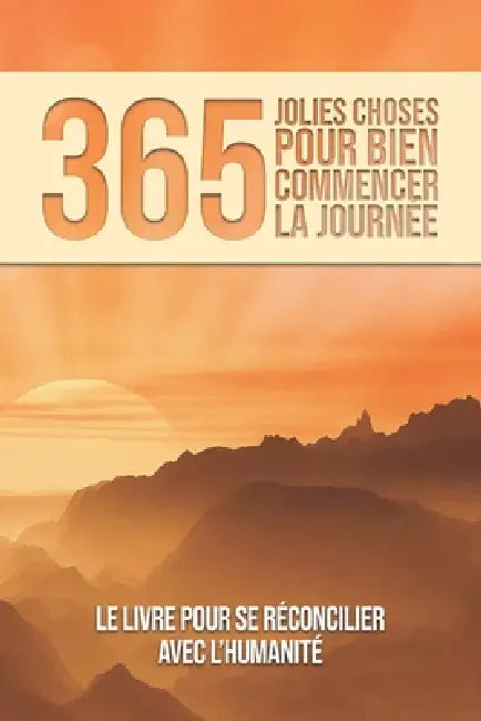 365 Jolies choses pour bien démarrer votre journée: 365 raisons de croire encore en l'humanité - Une histoire par jour pour retrouver foi en l'avenir by Citron Pirate