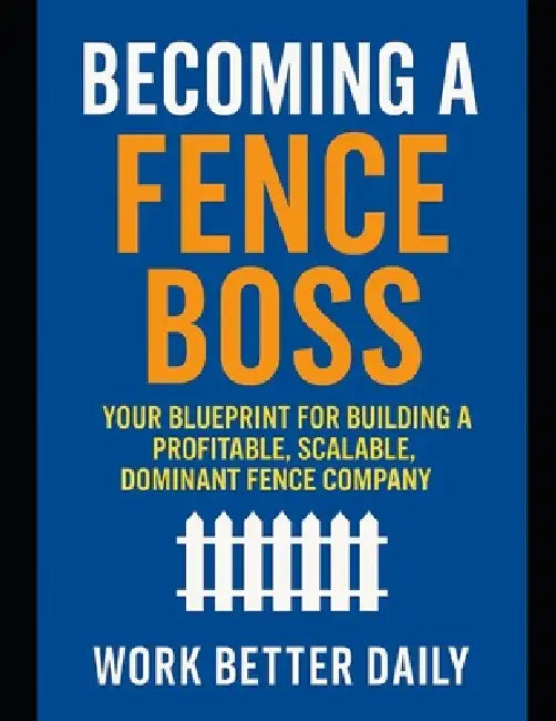 Fence Boss: The Contractor's Playbook to Build a Profitable, Stress-Free Fence Business by Beth Jackson