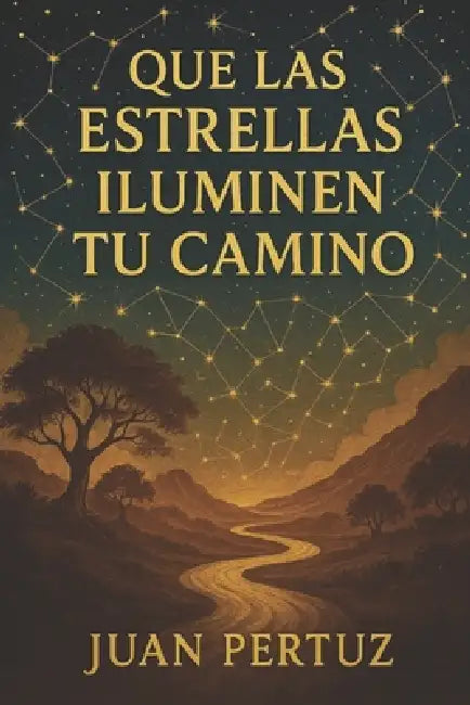 Que Las Estrellas Iluminen Tu Camino by Juan Pertuz