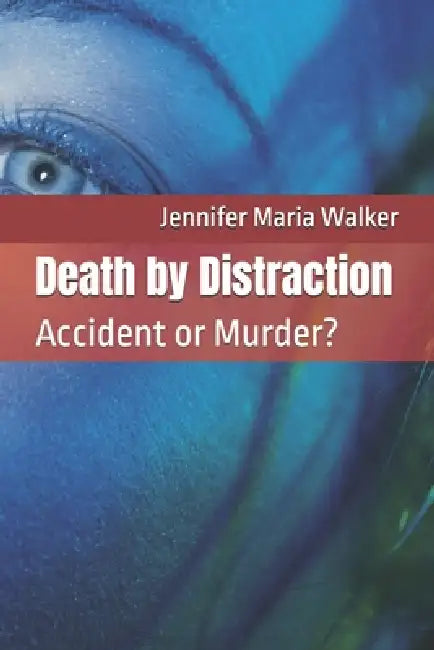 Death by Distraction: Accident or Murder? by Jennifer Maria Walker