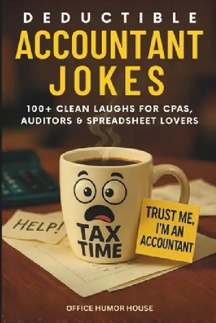 Deductible Accountant Jokes: 100+ Clean Laughs for CPAs, Auditors, Spreadsheet Lovers & Office Warriors in the Age of AI. A Lighthearted Gift for Acco by Office Humor House