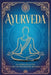 Ayurveda: La Scienza della Vita e dell'Autoguarigione Naturale. Guida ai Principi e alle Pratiche Ayurvediche Essenziali per Riequilibrare Mente, Corp by Andrea C, M. A. Kumar Sharma