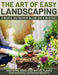 The Art of Easy Landscaping: Inspiring Ideas, Native Plants, and Low-Maintenance Outdoor Beauty for Every Home. by Ivy Verdance