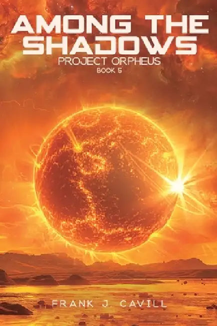 Among the Shadows: (Project Orpheus, Book 5) by Frank J. Cavill