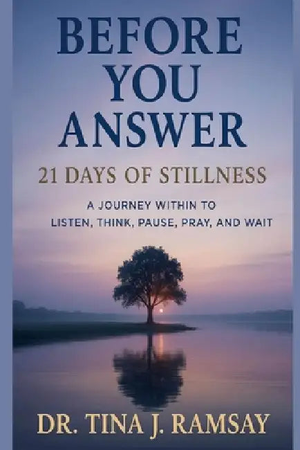 Book 2: Before You Answer: A 21-Days of Stillness by Tina J. Ramsay