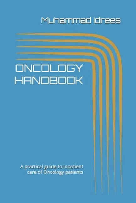 Oncology Handbook: A practical guide to inpatient care of Oncology patients by Hameer Ali, Muhammad Idrees