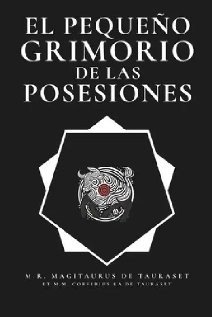 El Pequeño Grimorio de las Posesiones by Corvidius Ra de Tauraset, Magitaurus Protochaos de Tauraset