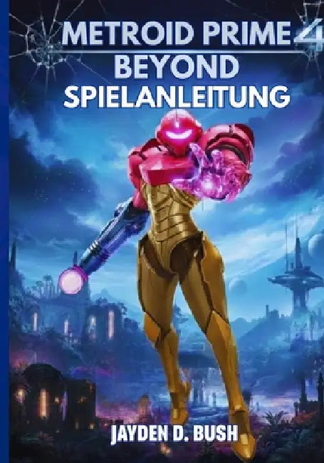 Metroid Prime 4 Beyond Spielanleitung by Jayden D. Bush