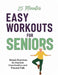 Easy Workouts For Seniors by Kent73 Press