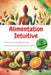 Alimentation Intuitive: Libérez Votre Corps des Régimes Restrictifs et Redécouvrez le Plaisir de Manger en Pleine Conscience by Giulio Massironi