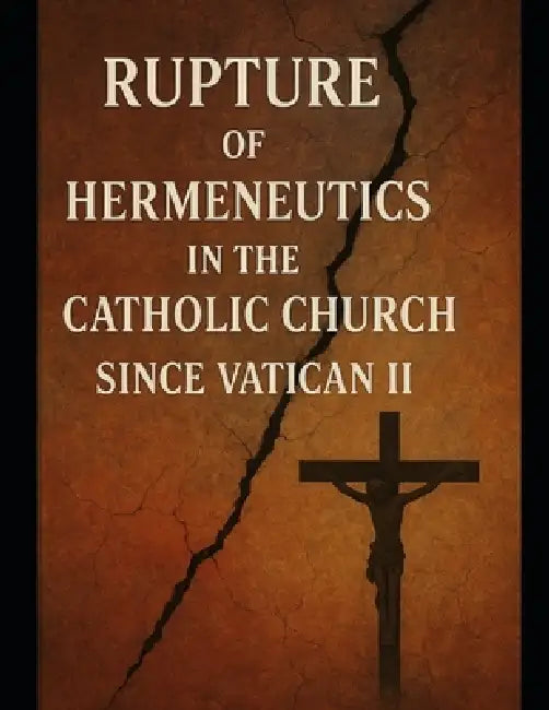 Rupture of Hermeneutics in the Catholic Church Since Vatican II by Walter Viola