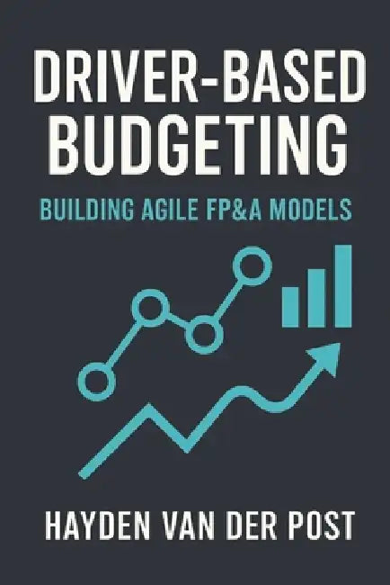 Driver-Based Budgeting: Building Agile FP&A Models. A comprehensive guide: Building the Financial Engine Behind Strategic Agility by Danny Munrow, Hayden Van Der Post