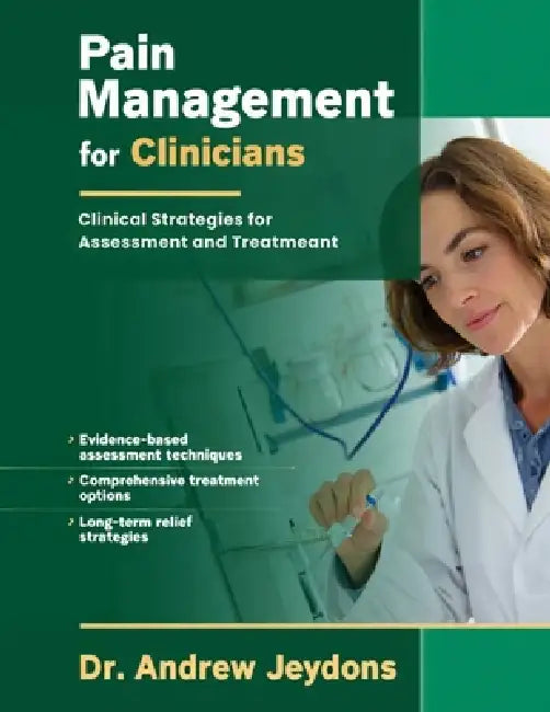 Pain Management For Clinicians: Clinical Strategies for Assessement and Treatment by Andrew Jeydons