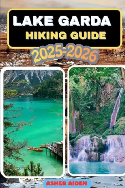 Lake Garda Hiking Guide 2025-2026 by Asher Aiden