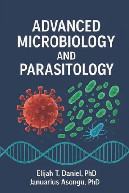 Advanced Microbiology and Parasitology by Januarius Asongu, Elijah N. Daniel
