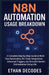 N8n Automation Usage Breakdown: A Complete Step-by-Step Guide to Workflow Automation, No-Code Integrations, Advanced Triggers, and Scalable System Orc by Ethan Decodes