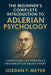 The Beginner's Complete Introduction to Adlerian Psychology: Understanding Individual Psychology, Self-Esteem, and the Drive for Significance by Jordan F Meyer