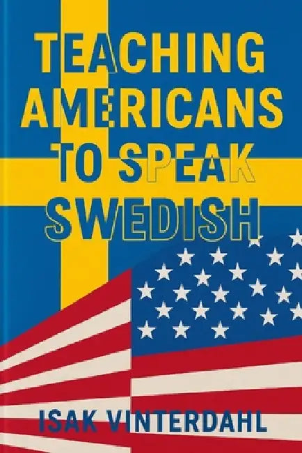 Teaching Americans to Speak Swedish by Isak Vinterdahl