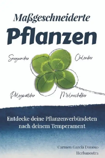 Maßgeschneiderte Pflanzen: Entdecke deine Pflanzenverbündeten nach deinem Temperament by Carmen Garcia Donoso