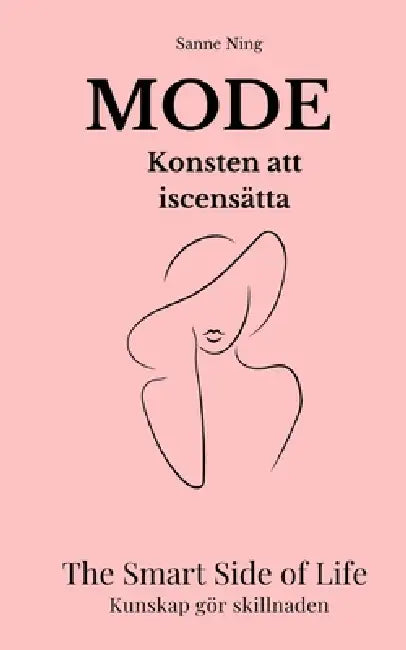 MODE Konsten att iscensätta: The Smart Side of Life. Kunskap gör skillnaden by Sanne Ning