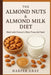The Almond Nuts & Almond Milk Diet: Heal with Nature's Most Powerful Seed by Harper Gray