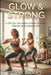 Glow & Strong: A 28-Day Low-Impact Home Workout Plan for Busy Women 30+ by Liana Brooks
