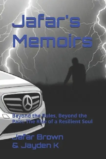Jafar's Memoirs: Beyond the Rules, Beyond the Pain: The Rise of a Resilient Soul by Jaysen Taylor, Jayden K, Jafar Brown