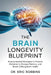 The Brain Longevity Blueprint: Science-Backed Strategies to Prevent Alzheimer's, Sharpen Memory, and Boost Lifelong Brain Health by Eric Robbins
