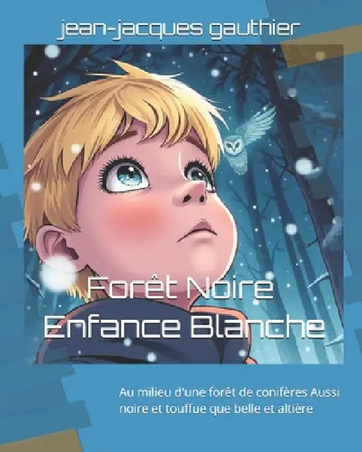 Forêt Noire - Enfance Blanche: Au milieu d'une forêt de conifères Aussi noire et touffue que belle et altière by Jean-Jacques Gauthier
