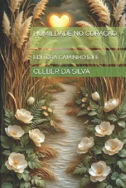 Humildade No Coração: Editora Caminho E Fé by Cleber Junior Ferreira Da Silva