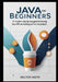 Java for Beginners: A Complete Step-by-Step Guide to Learning Java, OOP, and Building Your First Real Projects by Welton Vaeth