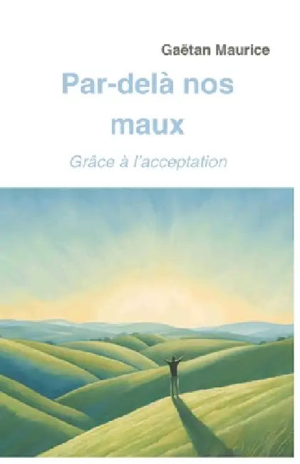 Par-delà nos maux: Grâce à l'acceptation by Gaëtan Maurice