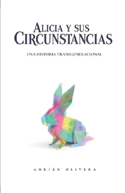 Alicia y sus Circunstancias: Una Historia Transgeneracional by Adrián Olivera Díaz