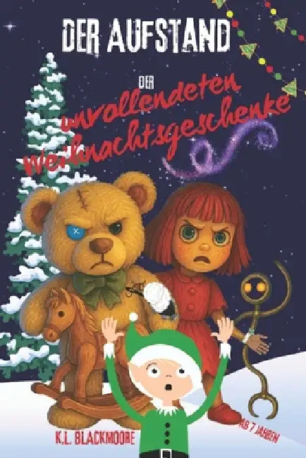 Der Aufstand der unvollendeten Weihnachtsgeschenke: Eine magische, geheimnisvolle und leicht schaurige Geschichte für Kinder von 7 bis 12 Jahren. by K. L. Blackmoore