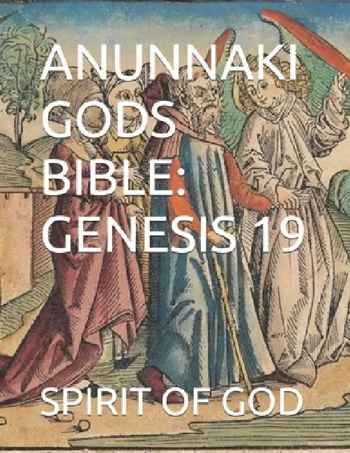 Anunnaki Gods Bible: Genesis 19 by Timothy Strong, Spirit of God
