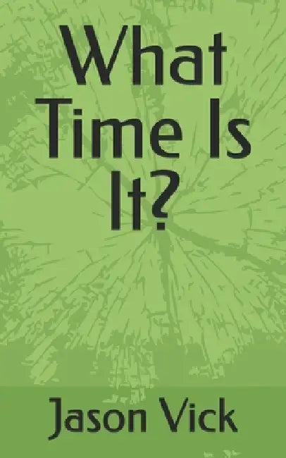 What Time Is It? by Jason Vick
