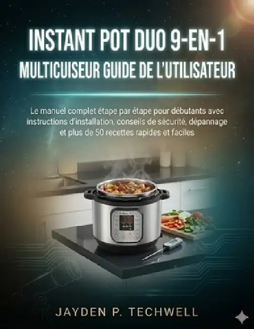 Instant Pot Duo 9-En-1 Multicuiseur Guide de l'Utilisateur by Jayden P. Techwell