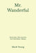 Mr. Wanderful: Thirty Years. Fifty Countries. Zero Clue Where I Belong. by Mark Young