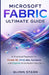 Microsoft Fabric Ultimate Guide: A Practical Playbook for Power BI, OneLake, Synapse, and Copilot in the Modern Data Stack by Quinn Stark