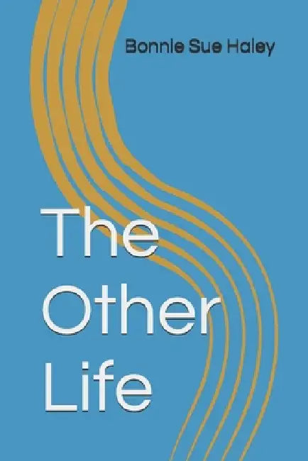 The Other Life by Bonnie Sue Haley