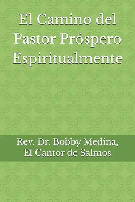 El Camino del Pastor Próspero Espiritualmente by Bobby Med El Cantor de Salmos