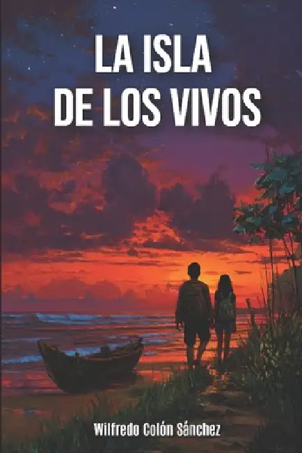 La isla de los vivos by Wilfredo Colón Sánchez